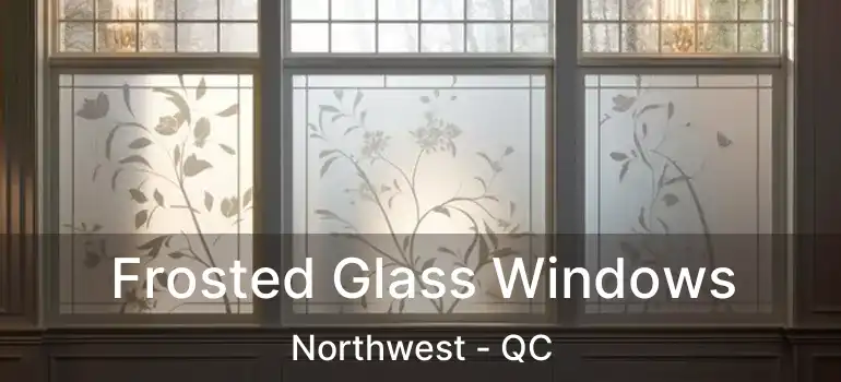  Frosted Glass Windows Northwest - QC