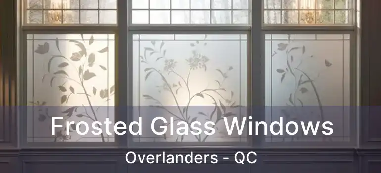  Frosted Glass Windows Overlanders - QC