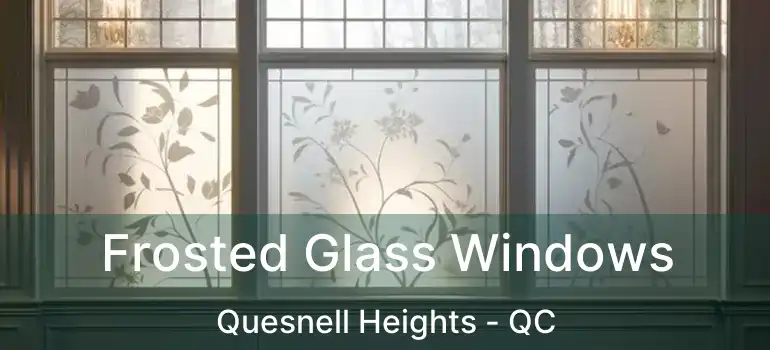  Frosted Glass Windows Quesnell Heights - QC