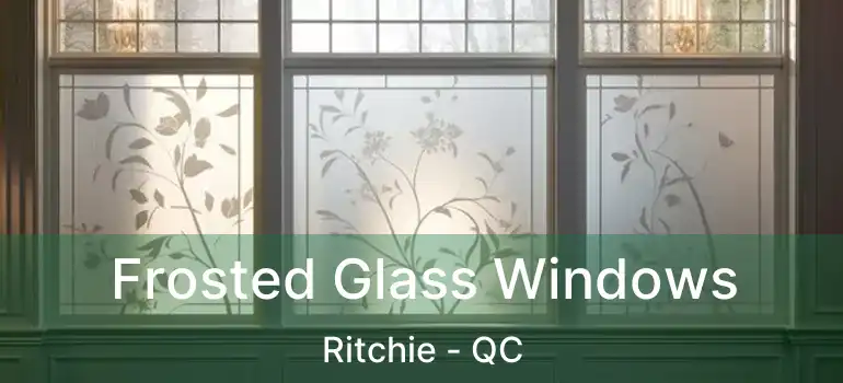  Frosted Glass Windows Ritchie - QC