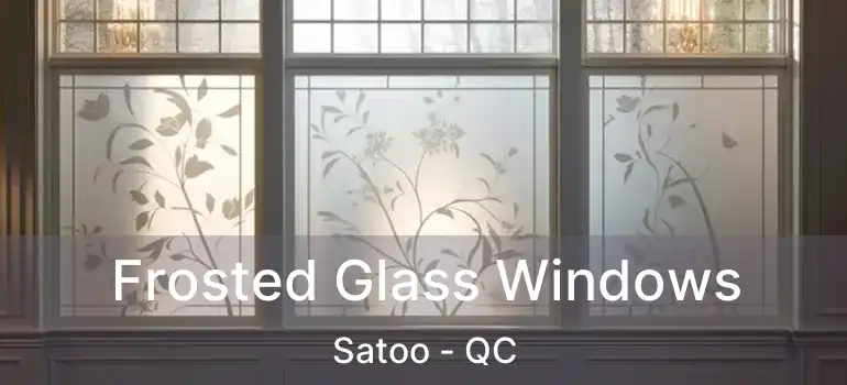  Frosted Glass Windows Satoo - QC