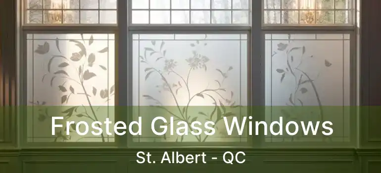  Frosted Glass Windows St. Albert - QC