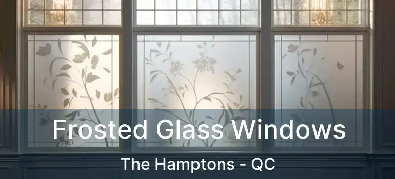  Frosted Glass Windows The Hamptons - QC