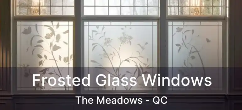  Frosted Glass Windows The Meadows - QC