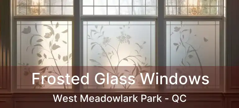  Frosted Glass Windows West Meadowlark Park - QC