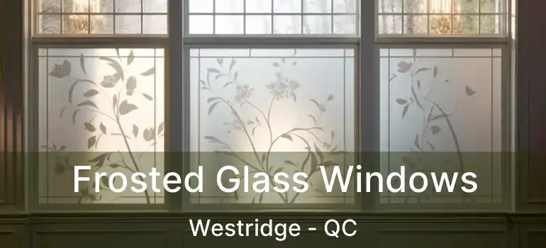  Frosted Glass Windows Westridge - QC