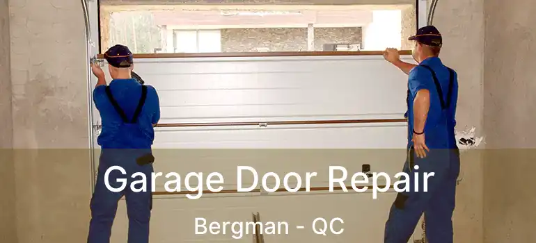  Garage Door Repair Bergman - QC