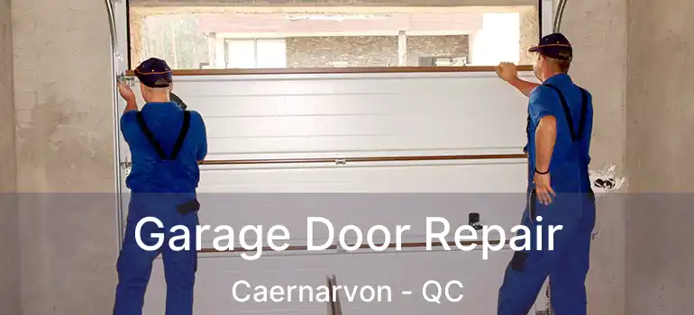  Garage Door Repair Caernarvon - QC