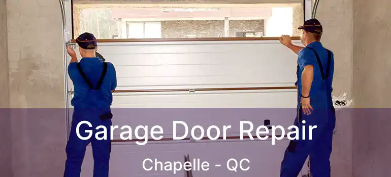  Garage Door Repair Chapelle - QC