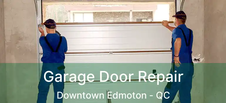  Garage Door Repair Downtown Edmoton - QC