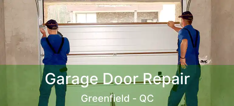 Garage Door Repair Greenfield - QC