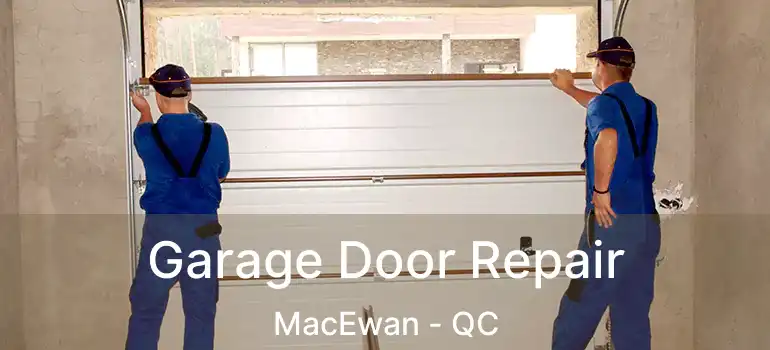  Garage Door Repair MacEwan - QC
