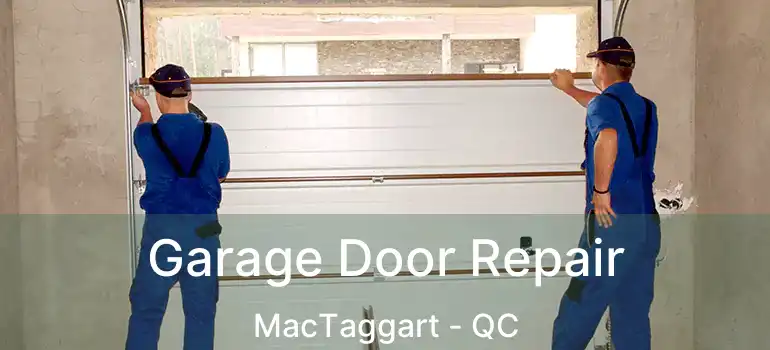 Garage Door Repair MacTaggart - QC