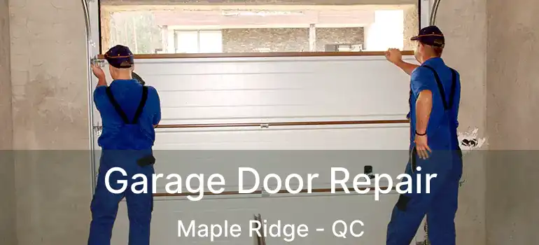  Garage Door Repair Maple Ridge - QC