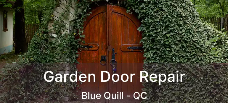  Garden Door Repair Blue Quill - QC