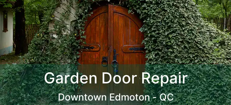  Garden Door Repair Downtown Edmoton - QC