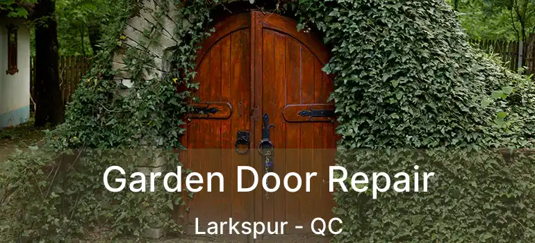  Garden Door Repair Larkspur - QC