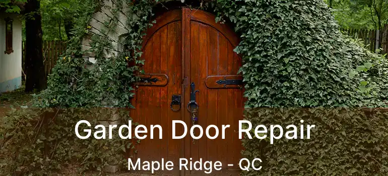  Garden Door Repair Maple Ridge - QC