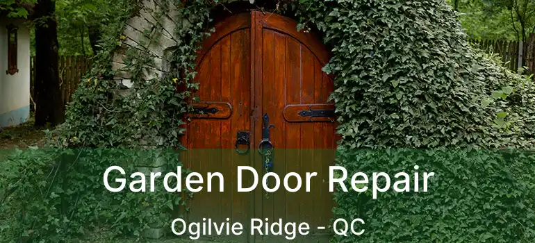  Garden Door Repair Ogilvie Ridge - QC