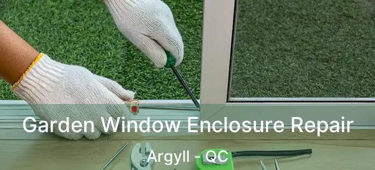  Garden Window Enclosure Repair Argyll - QC