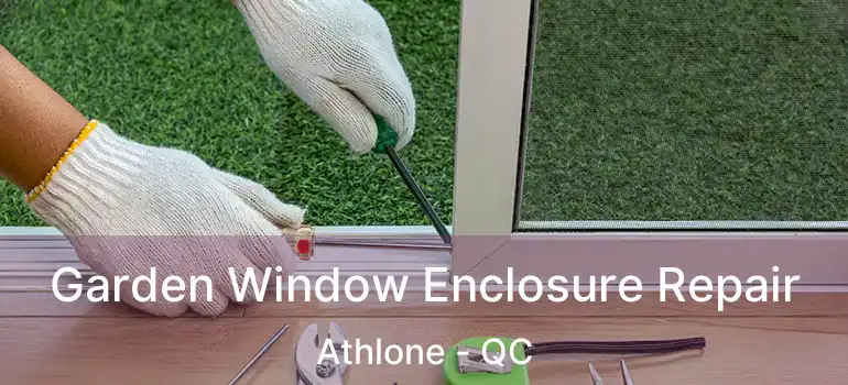  Garden Window Enclosure Repair Athlone - QC