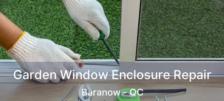  Garden Window Enclosure Repair Baranow - QC