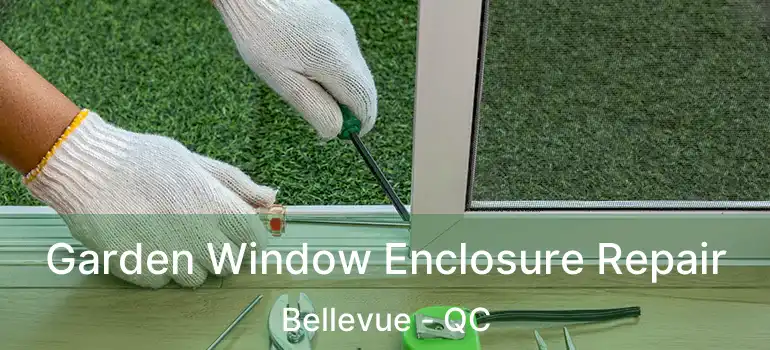  Garden Window Enclosure Repair Bellevue - QC