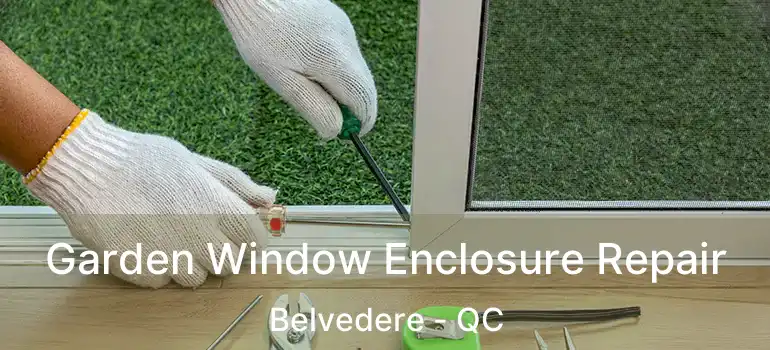  Garden Window Enclosure Repair Belvedere - QC