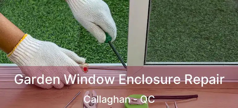  Garden Window Enclosure Repair Callaghan - QC