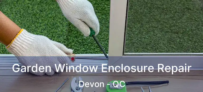  Garden Window Enclosure Repair Devon - QC