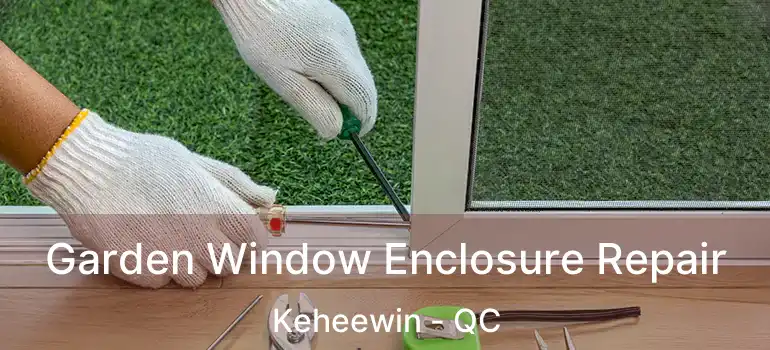  Garden Window Enclosure Repair Keheewin - QC