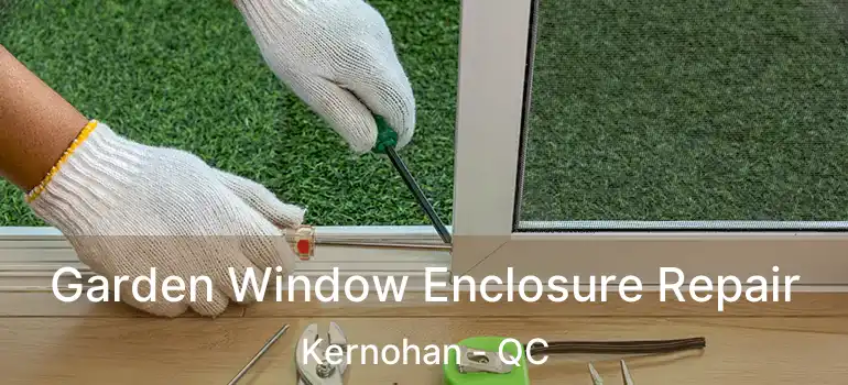  Garden Window Enclosure Repair Kernohan - QC