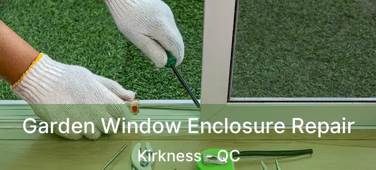  Garden Window Enclosure Repair Kirkness - QC