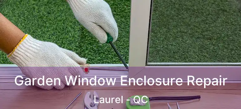  Garden Window Enclosure Repair Laurel - QC