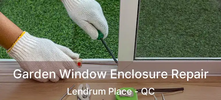 Garden Window Enclosure Repair Lendrum Place - QC