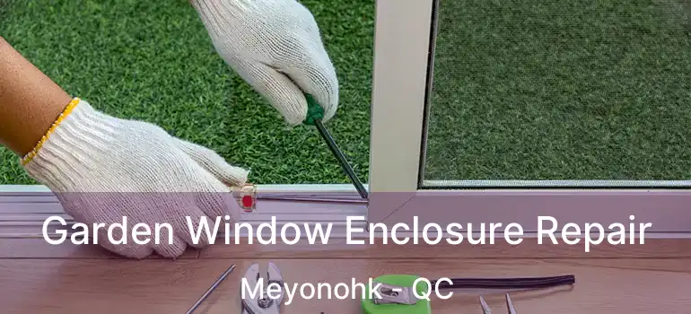  Garden Window Enclosure Repair Meyonohk - QC