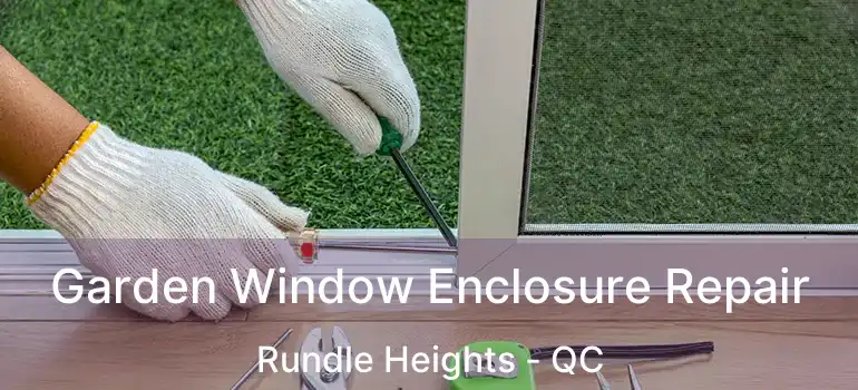 Garden Window Enclosure Repair Rundle Heights - QC