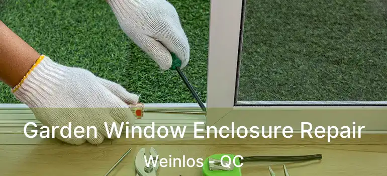  Garden Window Enclosure Repair Weinlos - QC