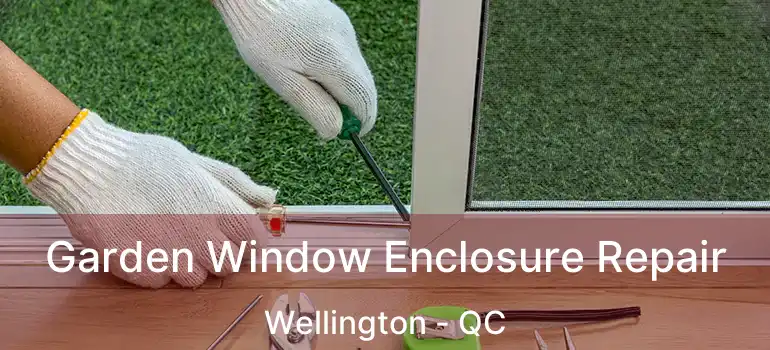  Garden Window Enclosure Repair Wellington - QC
