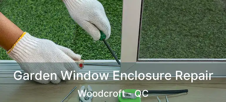  Garden Window Enclosure Repair Woodcroft - QC