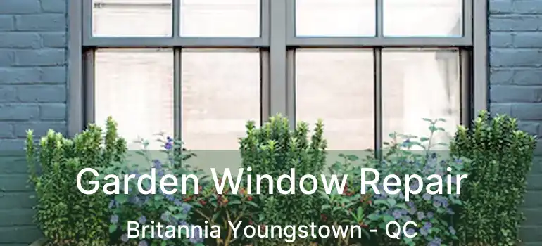  Garden Window Repair Britannia Youngstown - QC