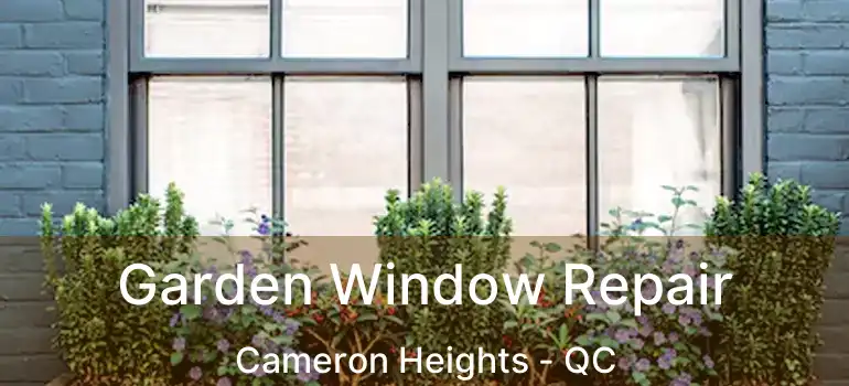  Garden Window Repair Cameron Heights - QC