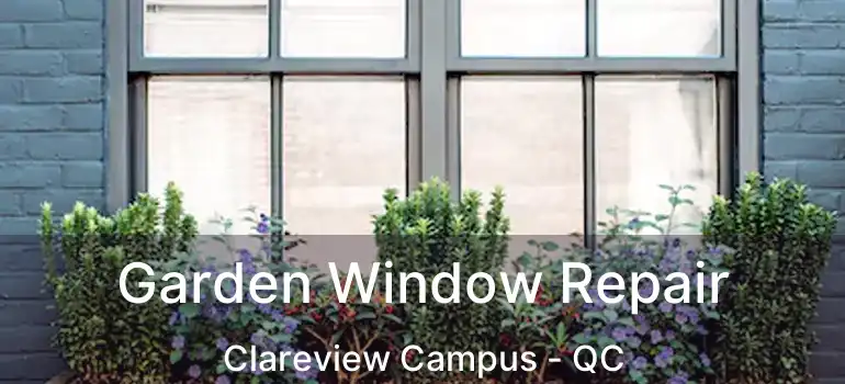  Garden Window Repair Clareview Campus - QC