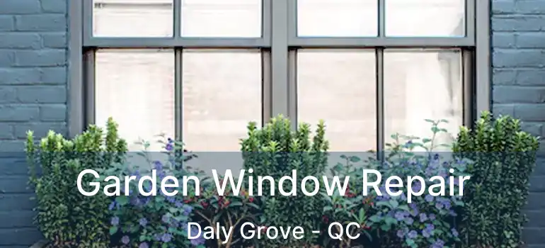  Garden Window Repair Daly Grove - QC