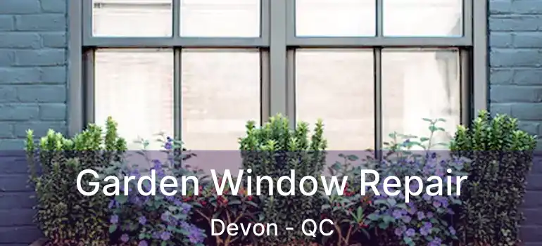  Garden Window Repair Devon - QC