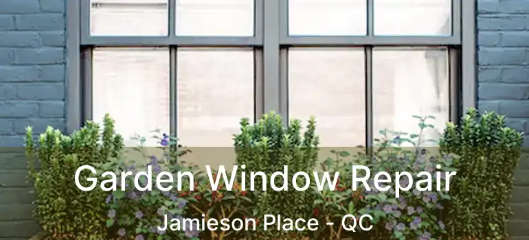  Garden Window Repair Jamieson Place - QC