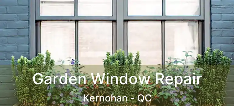  Garden Window Repair Kernohan - QC