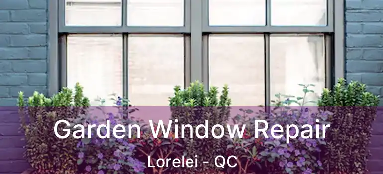  Garden Window Repair Lorelei - QC