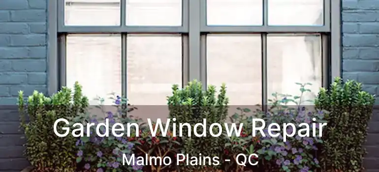  Garden Window Repair Malmo Plains - QC
