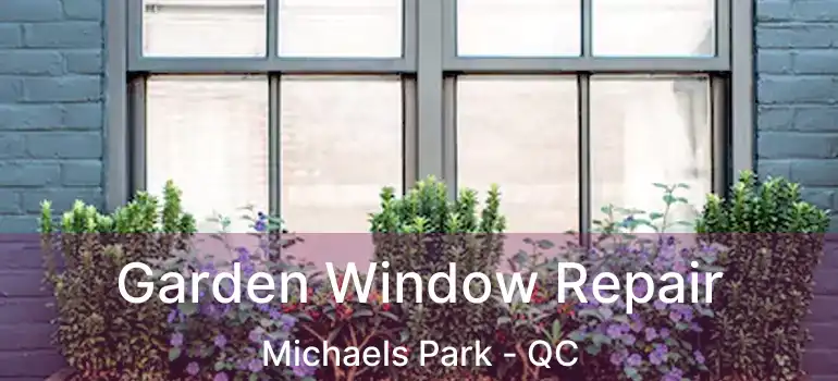  Garden Window Repair Michaels Park - QC